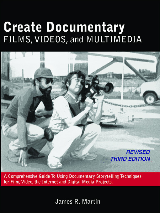 Title details for Create Documentary Films, Videos, and Multimedia by James R. Martin - Available